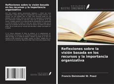 Capa do livro de Reflexiones sobre la visión basada en los recursos y la importancia organizativa 
