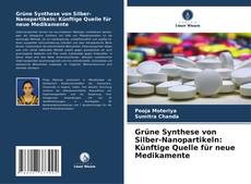 Bookcover of Grüne Synthese von Silber-Nanopartikeln: Künftige Quelle für neue Medikamente