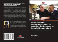 Bookcover of Acquisition de compétences pour la création de richesses et l'emploi indépendant