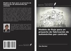 Bookcover of Modelo de flujo para un proyecto de fabricación de automóviles por contrato