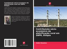Bookcover of Contribuição sócio-económica da eletrificação rural em SNPR, Etiópia