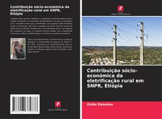 Copertina di Contribuição sócio-económica da eletrificação rural em SNPR, Etiópia