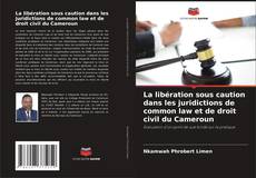 Capa do livro de La libération sous caution dans les juridictions de common law et de droit civil du Cameroun 