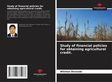 Bookcover of Study of financial policies for obtaining agricultural credit.
