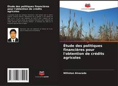 Capa do livro de Étude des politiques financières pour l'obtention de crédits agricoles 
