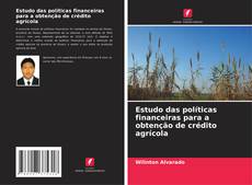 Bookcover of Estudo das políticas financeiras para a obtenção de crédito agrícola