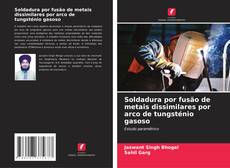Bookcover of Soldadura por fusão de metais dissimilares por arco de tungsténio gasoso