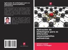 Bookcover of Aplicações de embalagem para os diferentes nanocompósitos poliméricos