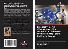 Portada del libro de Dispositivi per la chirurgia robotica assistita: Il panorama normativo negli Stati Uniti e in Europa