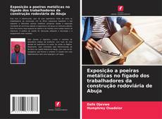 Обложка Exposição a poeiras metálicas no fígado dos trabalhadores da construção rodoviária de Abuja