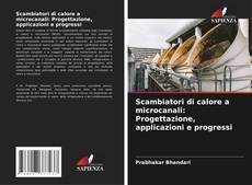 Capa do livro de Scambiatori di calore a microcanali: Progettazione, applicazioni e progressi 