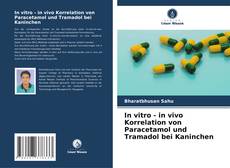 Copertina di In vitro - in vivo Korrelation von Paracetamol und Tramadol bei Kaninchen