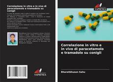 Copertina di Correlazione in vitro e in vivo di paracetamolo e tramadolo su conigli