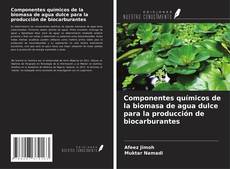 Capa do livro de Componentes químicos de la biomasa de agua dulce para la producción de biocarburantes 