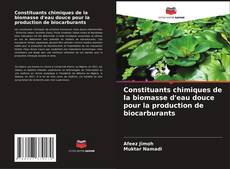 Portada del libro de Constituants chimiques de la biomasse d'eau douce pour la production de biocarburants