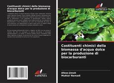 Capa do livro de Costituenti chimici della biomassa d'acqua dolce per la produzione di biocarburanti 