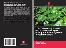 Copertina di Constituintes químicos da biomassa de água doce para a produção de biocombustíveis