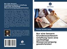 Capa do livro de Nur eine bessere Grundwasserbewirt- schaftung kann eine nachhaltige Wasserversorgung gewährleisten 