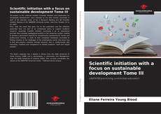 Portada del libro de Scientific initiation with a focus on sustainable development Tome III
