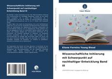 Bookcover of Wissenschaftliche Initiierung mit Schwerpunkt auf nachhaltiger Entwicklung Band III