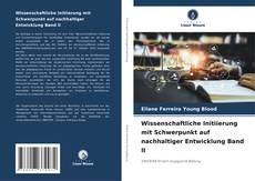 Bookcover of Wissenschaftliche Initiierung mit Schwerpunkt auf nachhaltiger Entwicklung Band II