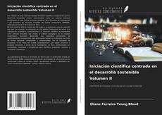 Copertina di Iniciación científica centrada en el desarrollo sostenible Volumen II