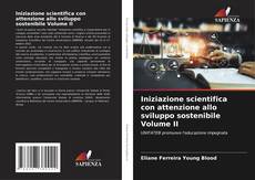 Bookcover of Iniziazione scientifica con attenzione allo sviluppo sostenibile Volume II