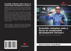 Capa do livro de Scientific initiation with a focus on sustainable development Volume I 