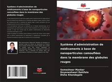 Buchcover von Système d'administration de médicaments à base de nanoparticules camouflées dans la membrane des globules rouges