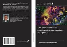 Bookcover of Arte y educación en los espacios culturales mundiales del siglo XXI