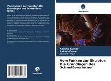 Portada del libro de Vom Funken zur Skulptur: Die Grundlagen des Schweißens lernen
