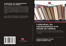 Couverture de L'éducation, les représentations et le monde de l'édition