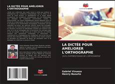 Bookcover of LA DICTÉE POUR AMÉLIORER L'ORTHOGRAPHE
