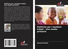 Politiche per i bambini tribali - Uno studio primario kitap kapağı