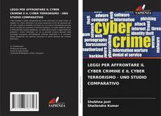 Обложка LEGGI PER AFFRONTARE IL CYBER CRIMINE E IL CYBER TERRORISMO - UNO STUDIO COMPARATIVO