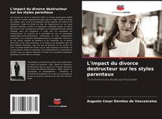 Couverture de L'impact du divorce destructeur sur les styles parentaux