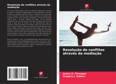 Bookcover of Resolução de conflitos através da mediação