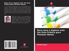Bookcover of Boca seca e higiene oral: Um Guia Prático para Pessoas Idosas