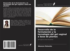 Bookcover of Desarrollo de la formulación y la tecnología del gel vaginal a base de plantas