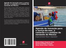 Bookcover of Agenda de inovação para o ouriço-do-mar, o camarão e a amêijoa do noroeste do México