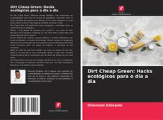 Dirt Cheap Green: Hacks ecológicos para o dia a dia kitap kapağı