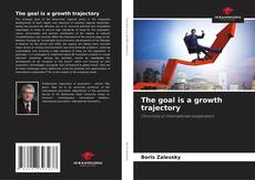 Capa do livro de The goal is a growth trajectory 