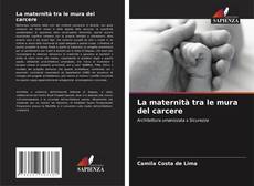Bookcover of La maternità tra le mura del carcere