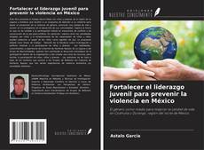 Capa do livro de Fortalecer el liderazgo juvenil para prevenir la violencia en México 