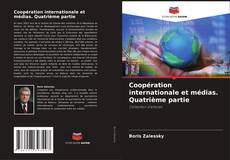 Bookcover of Coopération internationale et médias. Quatrième partie