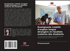 Capa do livro de Enseignants créatifs d'anglais langue étrangère et résultats scolaires des étudiants 