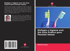 Bookcover of Disfagia e higiene oral: Um Guia Prático para Pessoas Idosas