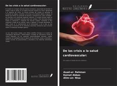 Bookcover of De las crisis a la salud cardiovascular: