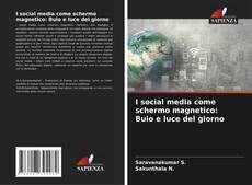 Bookcover of I social media come schermo magnetico: Buio e luce del giorno