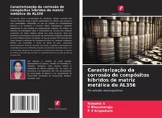 Bookcover of Caracterização da corrosão de compósitos híbridos de matriz metálica de AL356